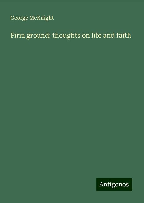 George McKnight: Firm ground: thoughts on life and faith, Buch