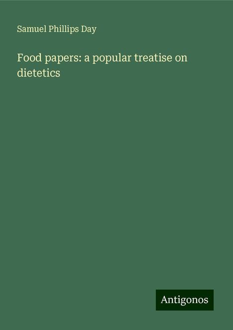 Samuel Phillips Day: Food papers: a popular treatise on dietetics, Buch