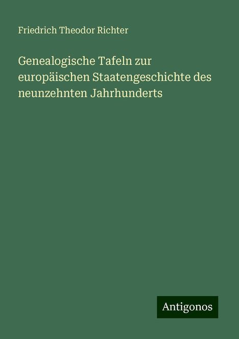 Friedrich Theodor Richter: Genealogische Tafeln zur europäischen Staatengeschichte des neunzehnten Jahrhunderts, Buch