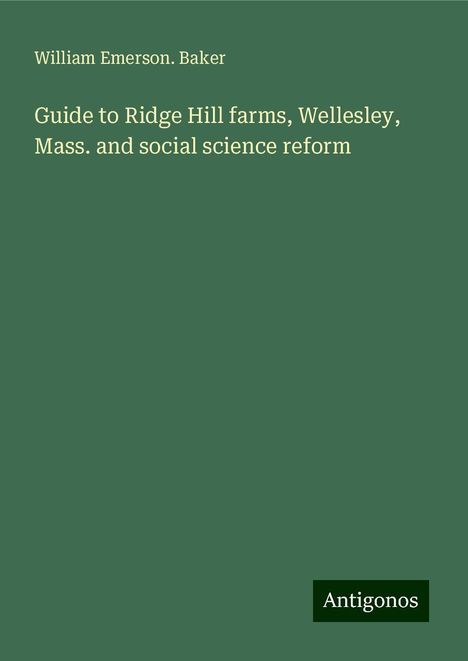 William Emerson. Baker: Guide to Ridge Hill farms, Wellesley, Mass. and social science reform, Buch