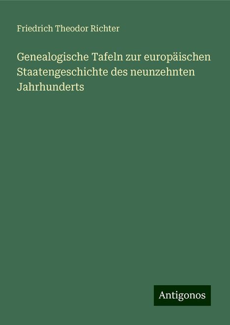 Friedrich Theodor Richter: Genealogische Tafeln zur europäischen Staatengeschichte des neunzehnten Jahrhunderts, Buch