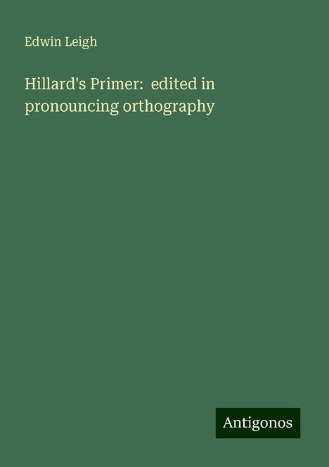 Edwin Leigh: Hillard's Primer: edited in pronouncing orthography, Buch