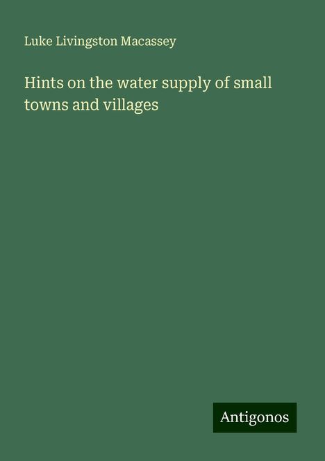 Luke Livingston Macassey: Hints on the water supply of small towns and villages, Buch