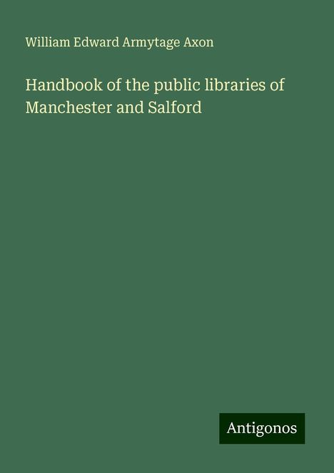 William Edward Armytage Axon: Handbook of the public libraries of Manchester and Salford, Buch