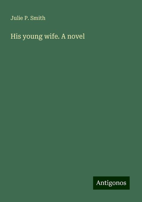 Julie P. Smith: His young wife. A novel, Buch