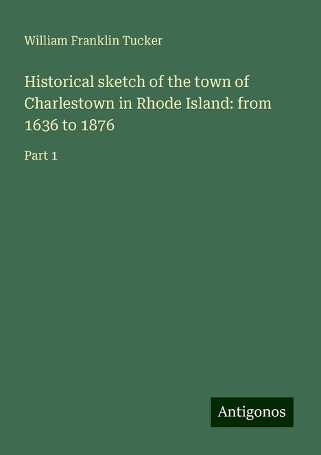 William Franklin Tucker: Historical sketch of the town of Charlestown in Rhode Island: from 1636 to 1876, Buch