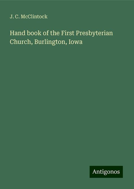 J. C. McClintock: Hand book of the First Presbyterian Church, Burlington, Iowa, Buch