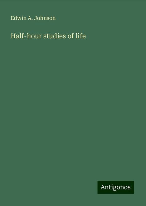 Edwin A. Johnson: Half-hour studies of life, Buch