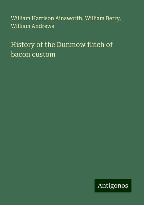 William Harrison Ainsworth: History of the Dunmow flitch of bacon custom, Buch