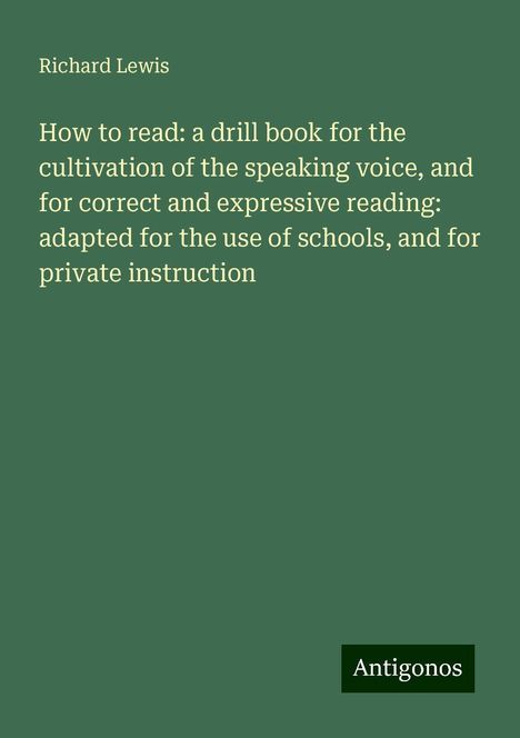 Richard Lewis: How to read: a drill book for the cultivation of the speaking voice, and for correct and expressive reading: adapted for the use of schools, and for private instruction, Buch