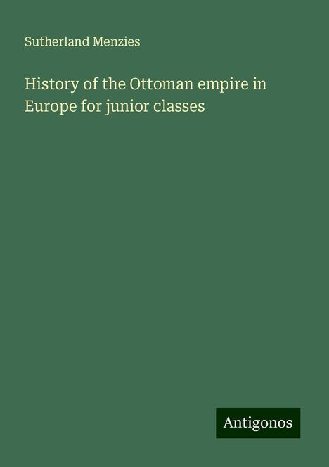 Sutherland Menzies: History of the Ottoman empire in Europe for junior classes, Buch