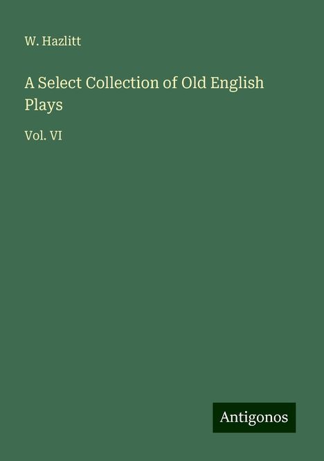 W. Hazlitt: A Select Collection of Old English Plays, Buch