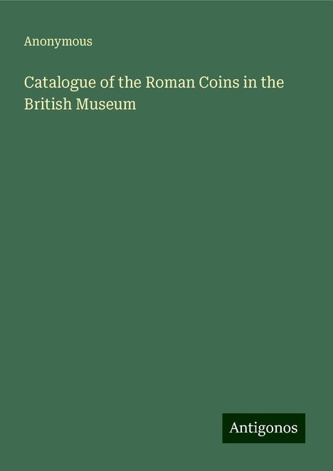 Anonymous: Catalogue of the Roman Coins in the British Museum, Buch