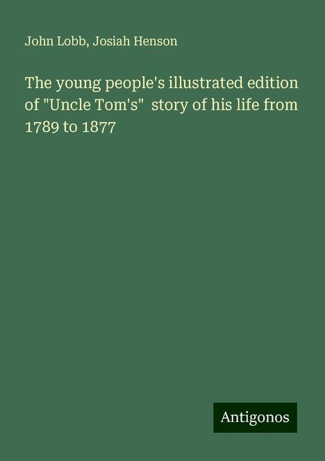 John Lobb: The young people's illustrated edition of "Uncle Tom's" story of his life from 1789 to 1877, Buch