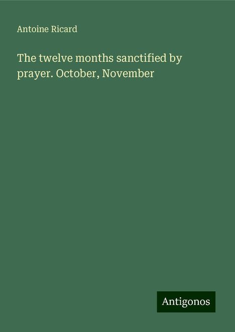 Antoine Ricard: The twelve months sanctified by prayer. October, November, Buch