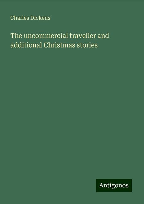 Charles Dickens: The uncommercial traveller and additional Christmas stories, Buch