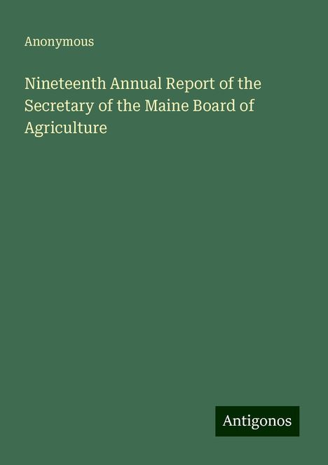 Anonymous: Nineteenth Annual Report of the Secretary of the Maine Board of Agriculture, Buch