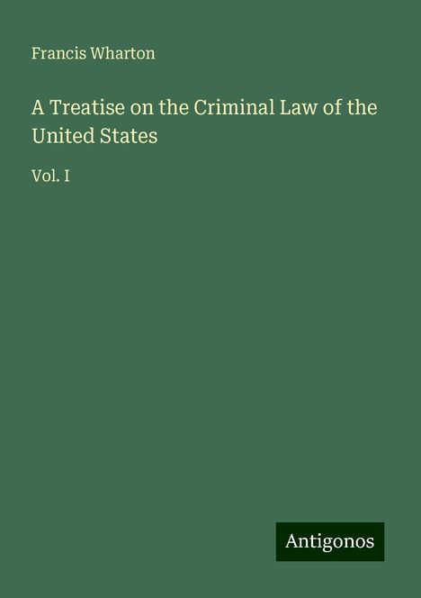 Francis Wharton: A Treatise on the Criminal Law of the United States, Buch