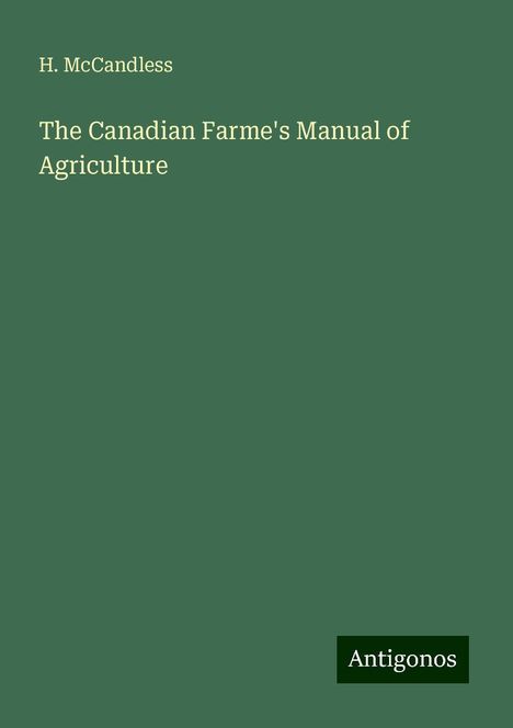 H. McCandless: The Canadian Farme's Manual of Agriculture, Buch