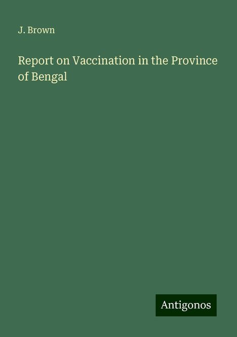 J. Brown: Report on Vaccination in the Province of Bengal, Buch