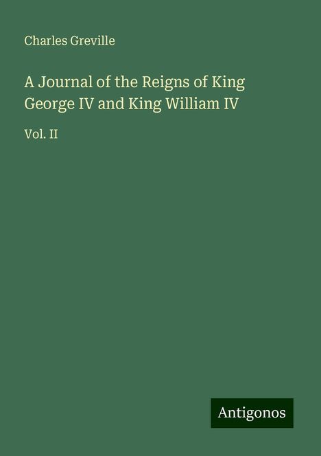 Charles Greville: A Journal of the Reigns of King George IV and King William IV, Buch