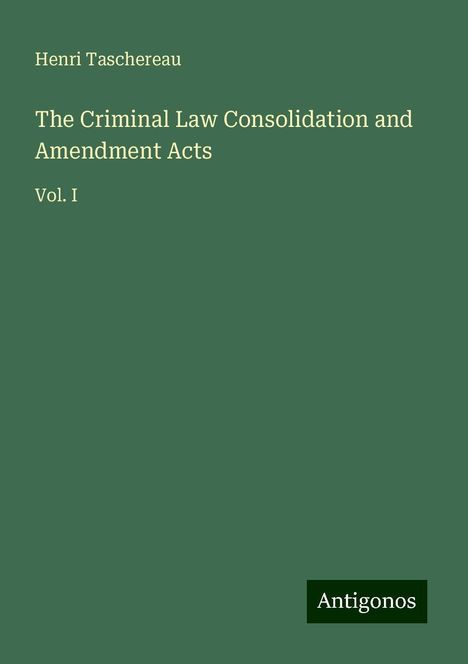 Henri Taschereau: The Criminal Law Consolidation and Amendment Acts, Buch