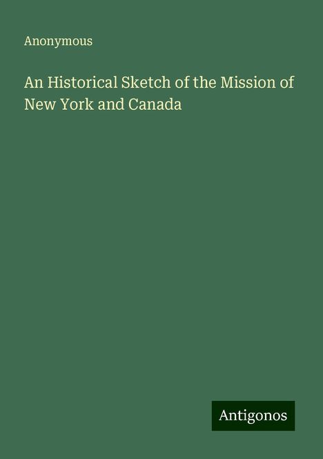 Anonymous: An Historical Sketch of the Mission of New York and Canada, Buch