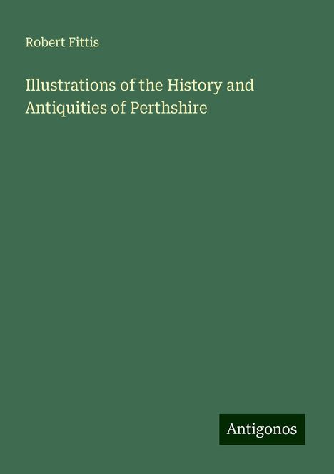 Robert Fittis: Illustrations of the History and Antiquities of Perthshire, Buch