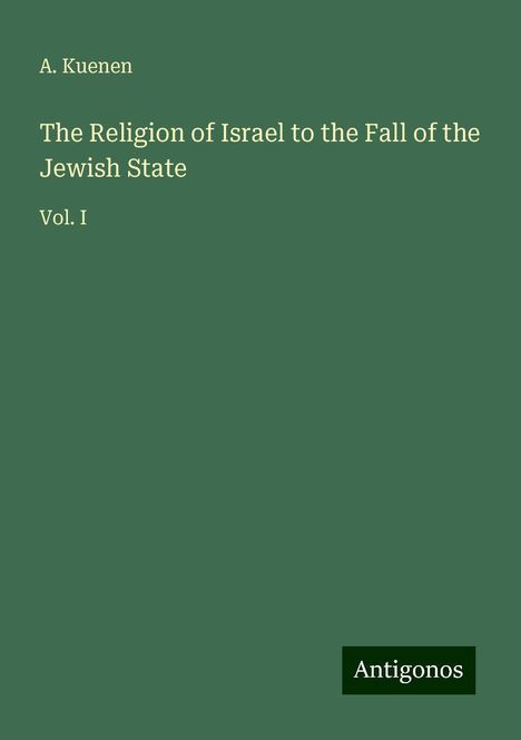 A. Kuenen: The Religion of Israel to the Fall of the Jewish State, Buch