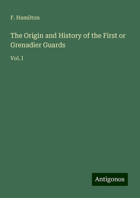 F. Hamilton: The Origin and History of the First or Grenadier Guards, Buch