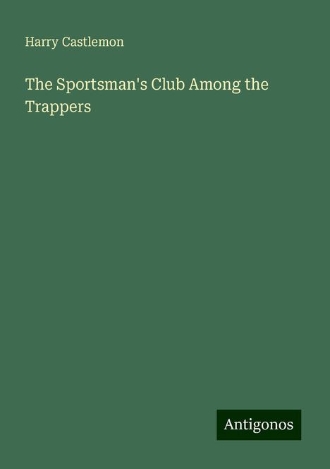 Harry Castlemon: The Sportsman's Club Among the Trappers, Buch