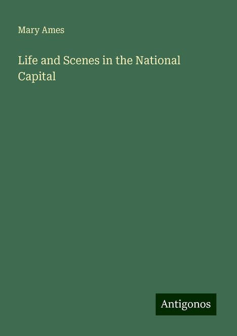 Mary Ames: Life and Scenes in the National Capital, Buch