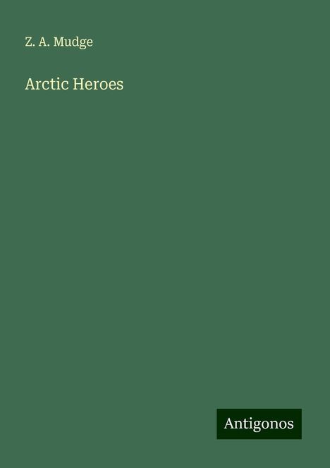 Z. A. Mudge: Arctic Heroes, Buch