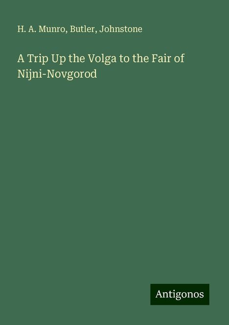 H. A. Munro: A Trip Up the Volga to the Fair of Nijni-Novgorod, Buch