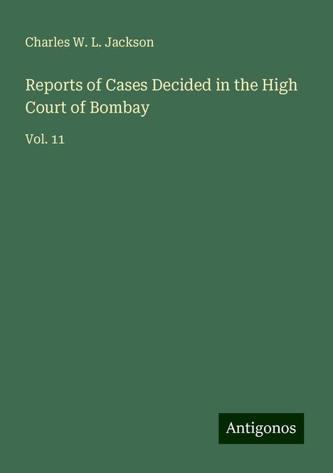 Charles W. L. Jackson: Reports of Cases Decided in the High Court of Bombay, Buch