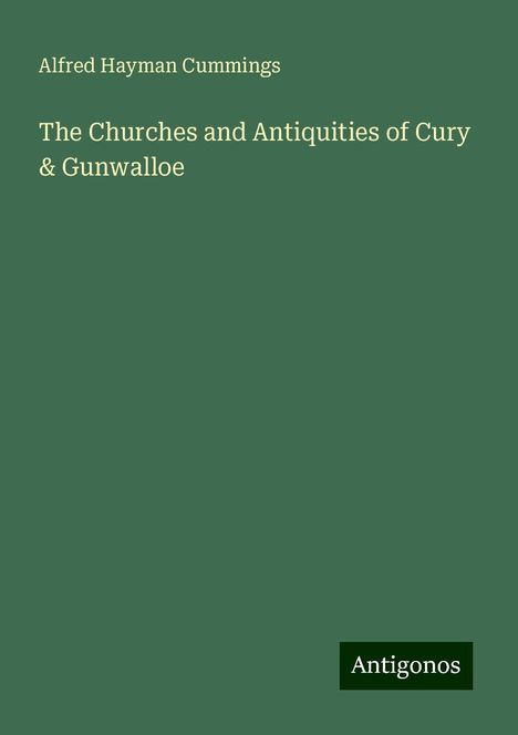 Alfred Hayman Cummings: The Churches and Antiquities of Cury &amp; Gunwalloe, Buch