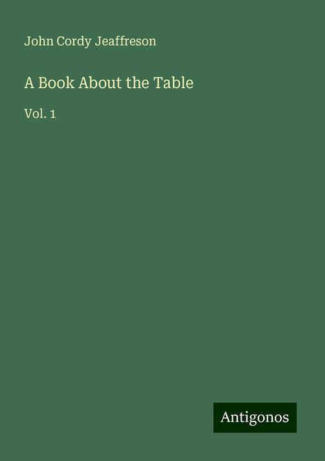 John Cordy Jeaffreson: A Book About the Table, Buch