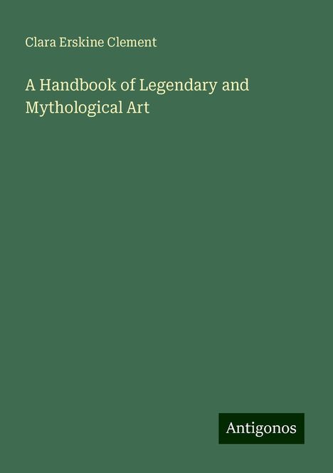 Clara Erskine Clement: A Handbook of Legendary and Mythological Art, Buch