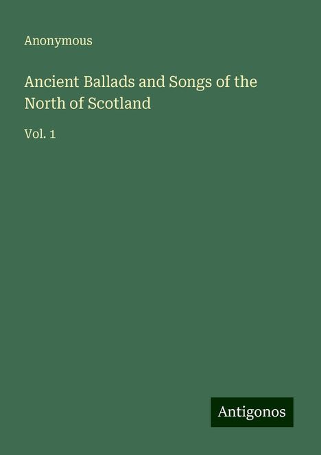 Anonymous: Ancient Ballads and Songs of the North of Scotland, Buch