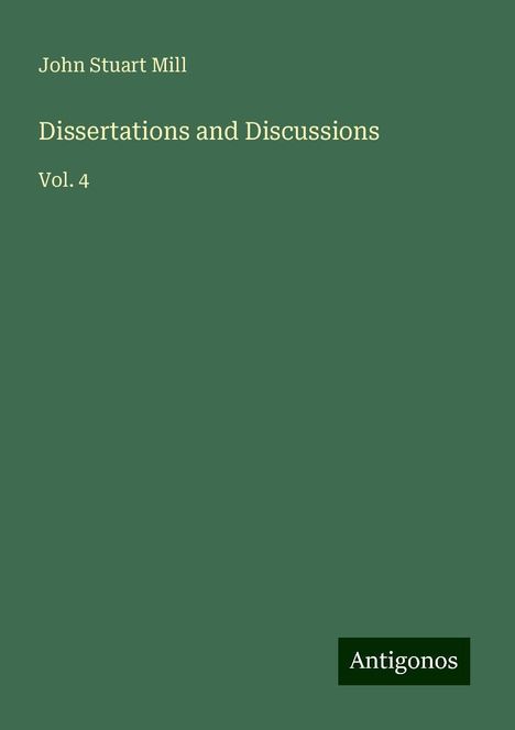 John Stuart Mill: Dissertations and Discussions, Buch