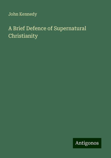 John Kennedy: A Brief Defence of Supernatural Christianity, Buch