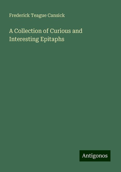 Frederick Teague Cansick: A Collection of Curious and Interesting Epitaphs, Buch