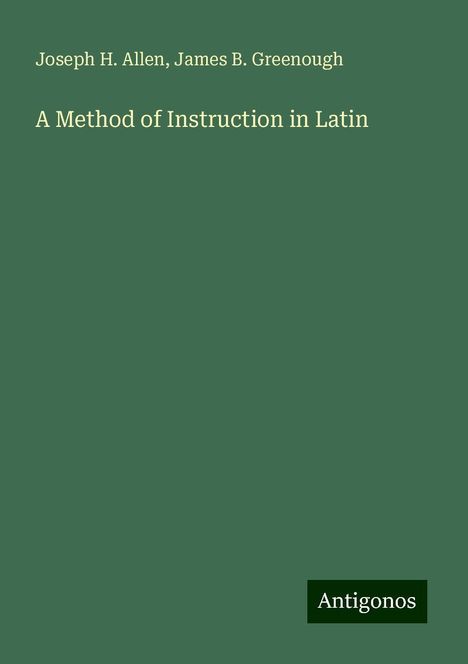 Joseph H. Allen: A Method of Instruction in Latin, Buch