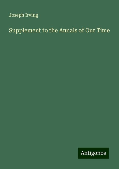 Joseph Irving: Supplement to the Annals of Our Time, Buch