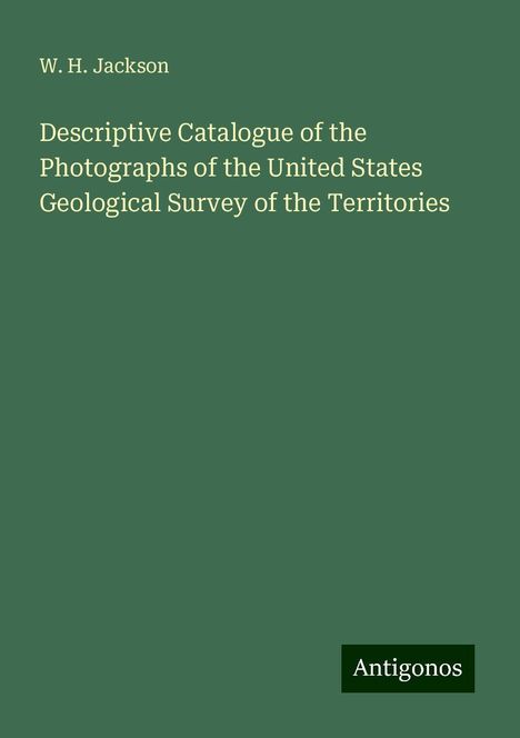 W. H. Jackson: Descriptive Catalogue of the Photographs of the United States Geological Survey of the Territories, Buch