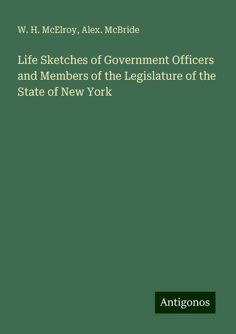 W. H. McElroy: Life Sketches of Government Officers and Members of the Legislature of the State of New York, Buch