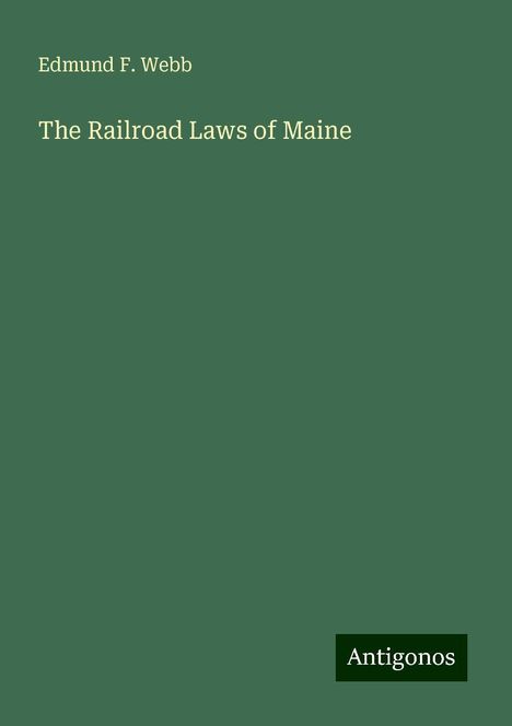 Edmund F. Webb: The Railroad Laws of Maine, Buch