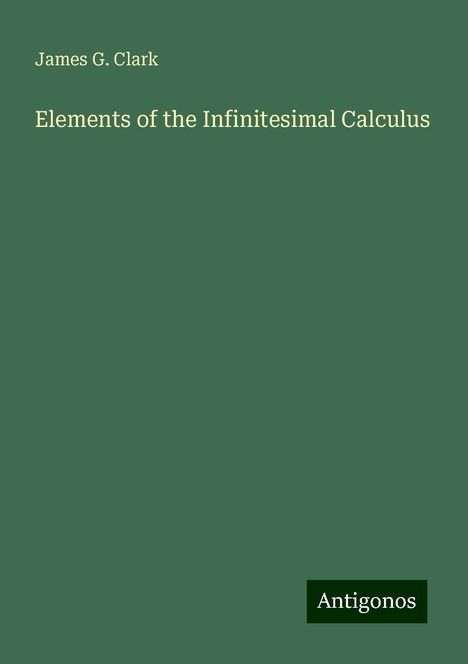 James G. Clark: Elements of the Infinitesimal Calculus, Buch