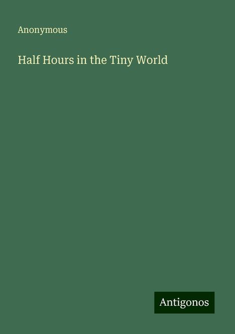 Anonymous: Half Hours in the Tiny World, Buch