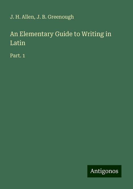 J. H. Allen: An Elementary Guide to Writing in Latin, Buch